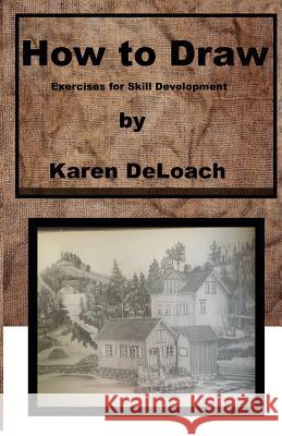 How to Draw: Exercises for Skill Development Karen Deloach 9781733857000 Earthen Vessels Art Studio