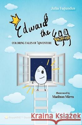 Edward the Egg: Coloring Tales of Adventure Julia Fagundus Madison Mirra 9781733860000 Royalkind