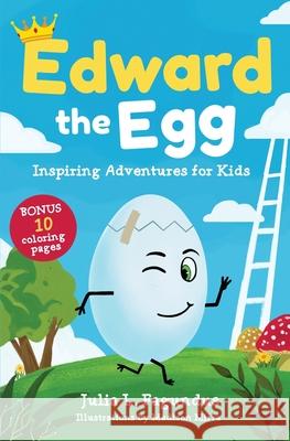 Edward the Egg: Inspiring Adventures for Kids Julia Fagundus Madison Mirra 9781733860093 Royalkind