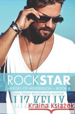 Rock Star: Heroes of Henderson Book 8 Liz Kelly 9781733860420 Kelly Girl Productions