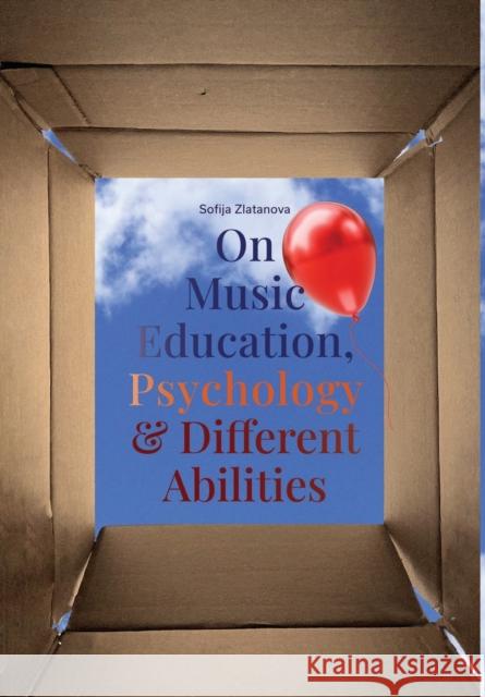 On Music Education, Psychology & Different Abilities Sofija Zlatanova   9781733861892 Sofija Zlatanova