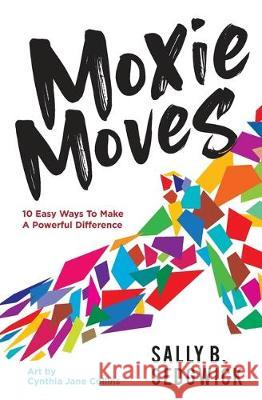 Moxie Moves: 10 easy ways to make a powerful difference Sally B. Sedgwick Cynthia Jane Collins 9781733864206 Spirit Moxie