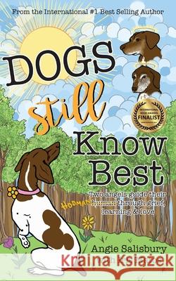 Dogs Still Know Best: Two Angels Guide Their Human Through Grief, Learning & Love Iris Matos Melinda Carver Angie Salisbury 9781733865401 Annibury LLC