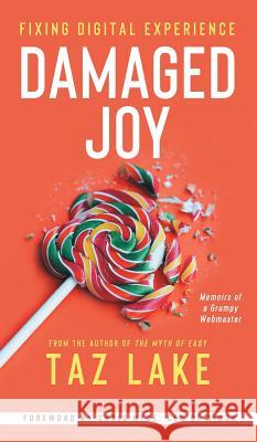 Damaged Joy: Fixing Digital Experience Taz Lake   9781733865609 Taz Lake