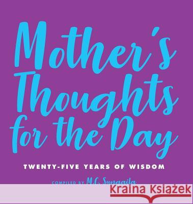 Mother's Thoughts for the Day: Twenty-Five Years of Wisdom M. C. Sungaila 9781733865708 Mary-Christine Sungaila