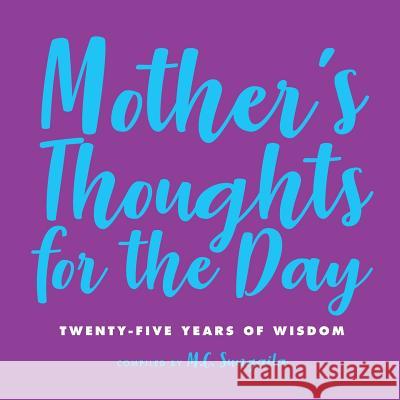 Mother's Thoughts for the Day: Twenty-Five Years of Wisdom M. C. Sungaila 9781733865715 Mary-Christine Sungaila