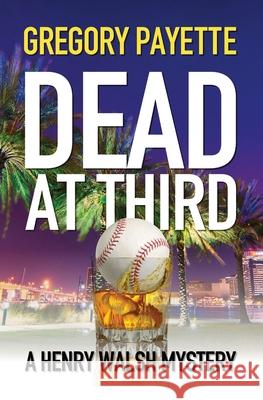 Dead at Third Gregory Payette 9781733866224 8 Flags Publishing, Inc.