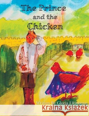The Prince and the Chicken Gloria J Rayborn, Ros Webb 9781733866675 R. R. Bowker