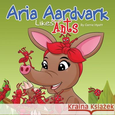 Aria Aardvark Likes Ants Benny Rahdiana 9781733869799 Carrie Hyatt