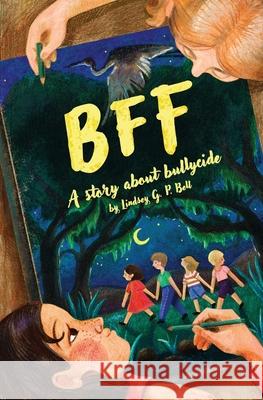 Bff: A Story About Bullycide Lindsey G. P. Bell Katena Utena 9781733874809 Lindsey G. P. Bell