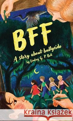 Bff: A Story About Bullycide Lindsey G. P. Bell Katena Utena 9781733874816 Lindsey G. P. Bell