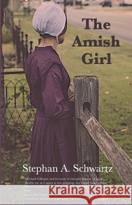 The Amish Girl: A Novel of Death and Consciousness Stephan A. Schwartz 9781733876001 Greenwood Press