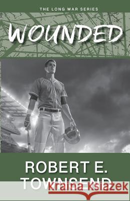 The Wounded: Book Two in the Long War Series Robert E. Townsend 9781733882712 Liar's Path Publishing