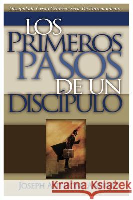 Los Primeros Pasos de un Discípulo: Acercando a Jesús Andino, Joseph Anthony 9781733885706 Joaby Books