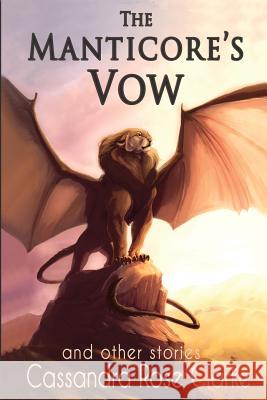 The Manticore's Vow: and Other Stories Cassandra Rose Clarke 9781733886208