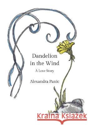 Dandelion in the Wind: A Love Story Alexandra Panic Carly Grimes 9781733886918 Aleksandra Panic