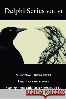 The Delphi Series Volume VI: Susurration, Laud, and Coming Home with Cancer Saul Hillel Benjamin Cameron Morse Allison Blevins 9781733890991 Blue Lyra Press