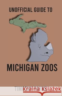 Unofficial Guide to Michigan Zoos Timothy Payne 9781733891608 Mitten Publishing LLC
