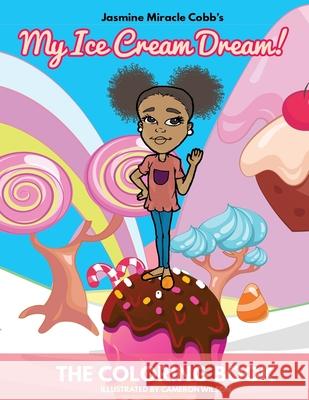 My Ice Cream Dream! The Coloring Book Jasmine Miracle Cobb 9781733891721