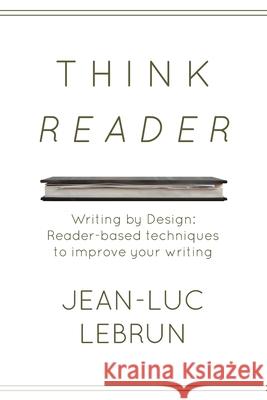 Think Reader: Reader-designed techniques to improve your writing Jean-Luc C Lebrun 9781733897501 Lebrun & Lebrun