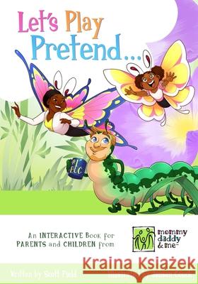 Let's Play Pretend...: An Interactive Book for Parents and Children Jensen Couch Scott Field 9781733901901