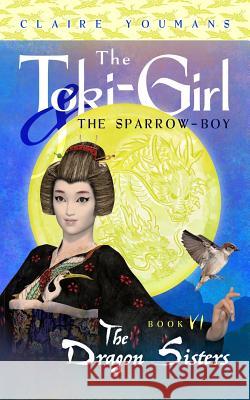 The Dragon Sisters: The Toki-Girl and the Sparrow-Boy, Book 6 Claire Youmans 9781733902014 American I