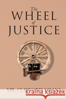 The Wheel of Justice Clifford Ubani 9781733903806 Clifford Ubani