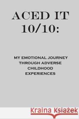 Aced it 10/10: My Emotional Journey Through Adverse Childhood Experiences Roggio, Brandy 9781733906500 Brandy Roggio