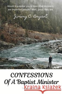 Confessions Of A Baptist Minister: The Best Is Yet To Be Jimmy Bryant Melinda Ruben Jimmy C. Bryant 9781733907217 Bryant's