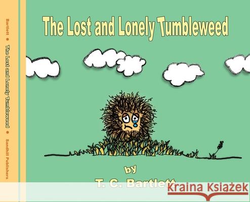The Lost and Lonely Tumbleweed T C Bartlett, T C Bartlett, T C Bartlett 9781733908603 Sandhill Publishers