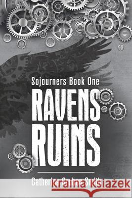 Ravens Ruins Catherine Gruben Smith 9781733910590 Post Tenebras Lux Books, LLC