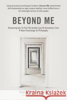 Beyond Me: Dissecting Ego To Find The Innate Love At Humanity's Core (A New Psychology As Philosophy) Robert Spencer Knotts 9781733912709 Robert Spencer Knotts