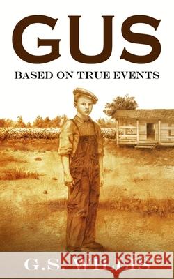 Gus: Based on True Events G. S. Willis 9781733913300 G.S. Willis