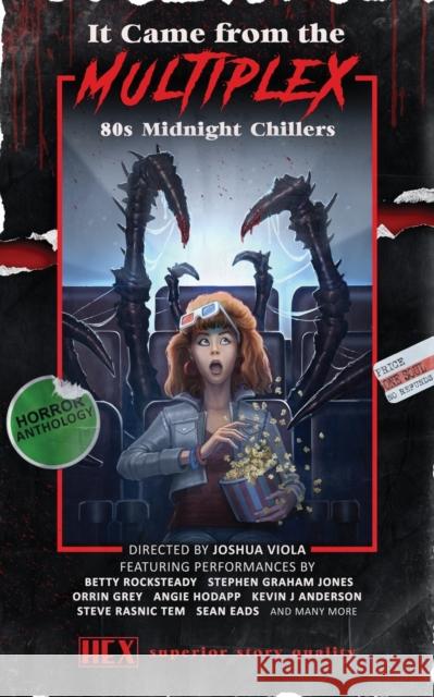 It Came from the Multiplex: 80s Midnight Chillers Joshua Viola Kevin J. Anderson Stephen Graham Jones 9781733917759