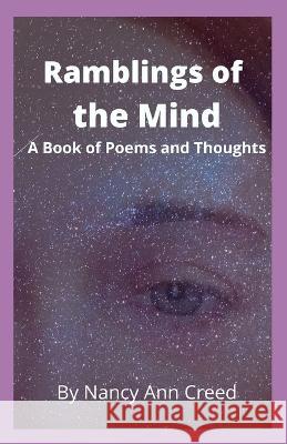 Ramblings of the Mind: A Book of Poems and Thoughts Nancy Ann Creed Nancy Ann  9781733918183 Nancy Ann