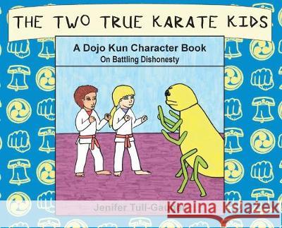 The Two True Karate Kids: A Dojo Kun Character Book on Battling Dishonesty Jenifer Tull-Gauger Jenifer Tull-Gauger 9781733918831 Youth Literary League
