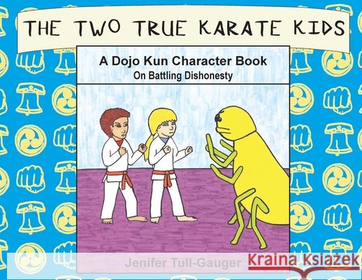 The Two True Karate Kids: A Dojo Kun Character Book on Battling Dishonesty Jenifer Tull-Gauger Jenifer Tull-Gauger 9781733918855 Youth Literary League