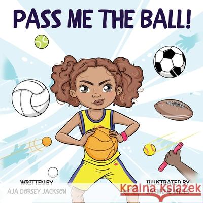 Pass Me the Ball! Aja Dorse Jasmine Mills 9781733920551