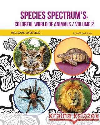 Species Spectrum's Colorful World of Animals: Volume 2 Jes McKay Gilmore Christopher Marquez Species Spectrum 9781733920926 Species Spectrum
