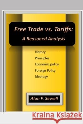 Free Trade vs. Tariffs: A Reasoned Analysis Alan Sewell 9781733922029