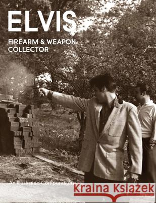 Elvis Firearms & Weapon Collector Paul Belard 9781733922142 Linden Press