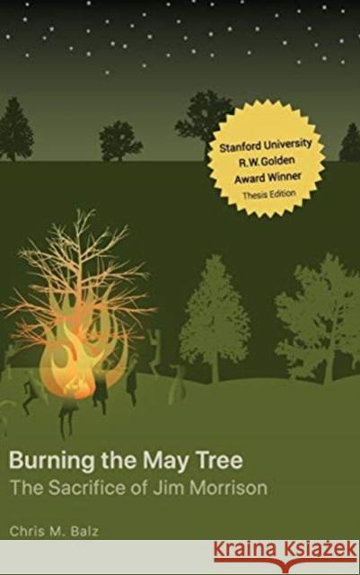 Burning The May Tree: The Sacrifice of Jim Morrison Chris M. Balz Glenn E. Smith Jay Scrivner 9781733923729 Books by Chris M. Balz