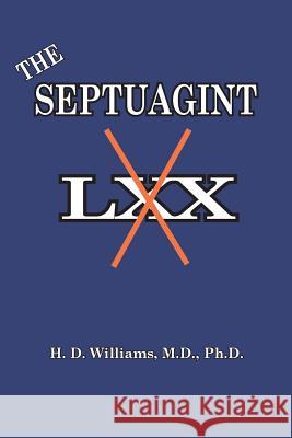 The Septuagint: The So-called LXX Harrison D. Williams 9781733924733 Old Paths Publications, Incorporated