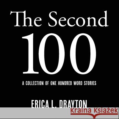 The Second 100: A Collection of One Hundred Word Stories Erica L. Drayton 9781733925921 Pd Books