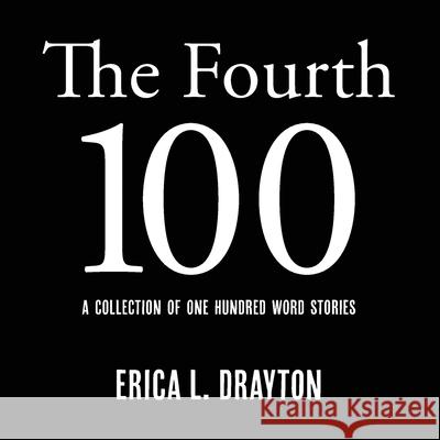 The Fourth 100: A Collection of One Hundred Word Stories Erica L. Drayton 9781733925945 Pd Books