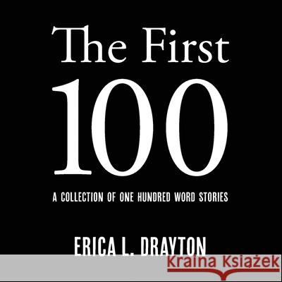 The First 100: A Collection of One Hundred Word Stories Erica L. Drayton 9781733925969 Pd Books