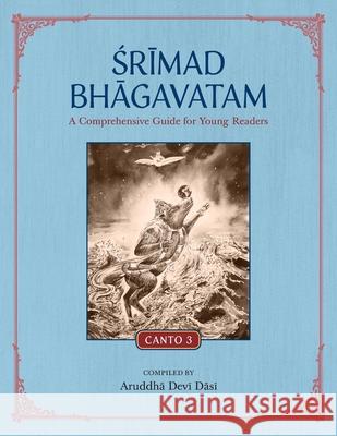 Srimad Bhagavatam: A Comprehensive Guide for Young Readers: Canto 3 Aruddha Devi Dasi 9781733927253 Krishna Homeschool