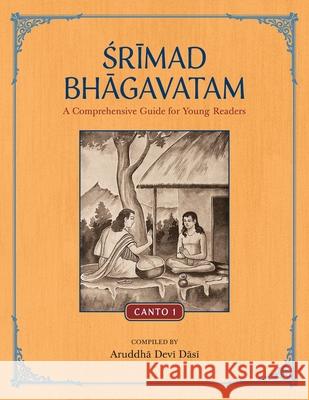 Srimad Bhagavatam: A Comprehensive Guide for Young Readers: Canto 1 Aruddha Dev 9781733927260 Krishna Homeschool