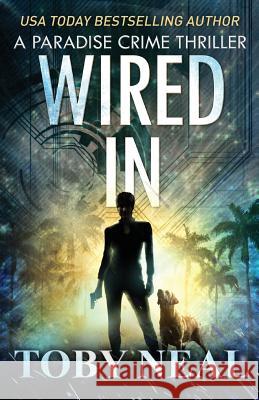 Wired In: Vigilante Justice Thriller Series Toby Neal 9781733929004