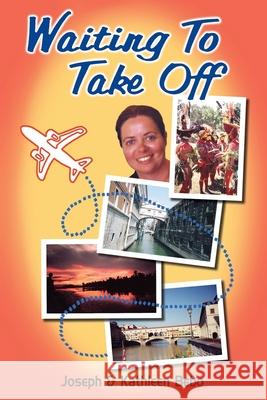 Waiting to Take Off: A Life of Travel Kathleen C. Bebo Yvonne Miloyevich Joseph W. Bebo 9781733930826 Joseph W. M. Bebo Books